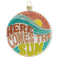 Add a little sunshine to your collection with this colorful disc ornament honoring the Beatles classic, "Here Comes The Sun". Featuring beachy vintage-inspired graphics and text, this piece brings you right back to the summer of '69!